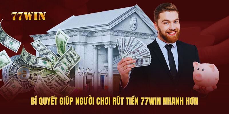77win chia sẻ bí quyết giúp bạn rút tiền về tài khoản nhanh hơn 77win chia sẻ bí quyết giúp bạn rút tiền về tài khoản nhanh hơn
