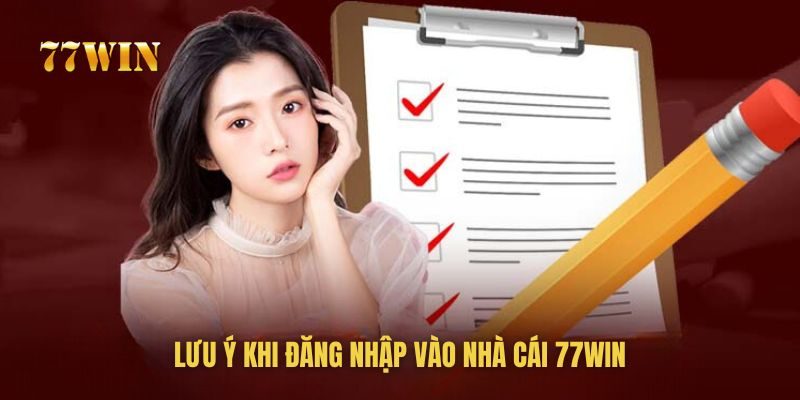 Những lưu ý cho người chơi khi đăng nhập vào 77WIN Những lưu ý cho người chơi khi đăng nhập vào 77WIN