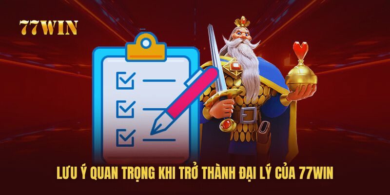 Những lưu ý khi làm đại lý của 77win bạn cần biết Những lưu ý khi làm đại lý của 77win bạn cần biết
