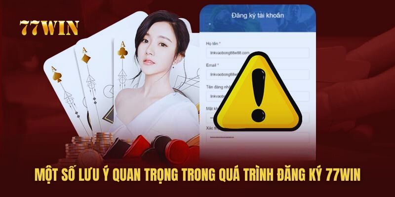Những điều cần lưu ý khi đăng ký 77win để tránh sai xót Những điều cần lưu ý khi đăng ký 77win để tránh sai xót