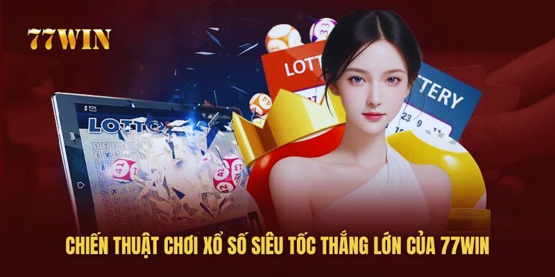77win chia sẻ Bí kíp chơi xổ số siêu tốc “đánh đâu, thắng đó” 77win chia sẻ Bí kíp chơi xổ số siêu tốc “đánh đâu, thắng đó”