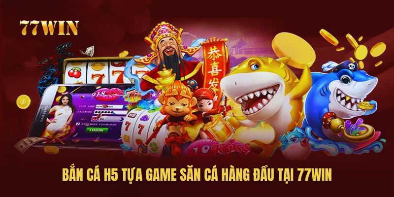 Bắn cá H5 là tựa game săn cá số 1 tại 77win Bắn cá H5 là tựa game săn cá số 1 tại 77win
