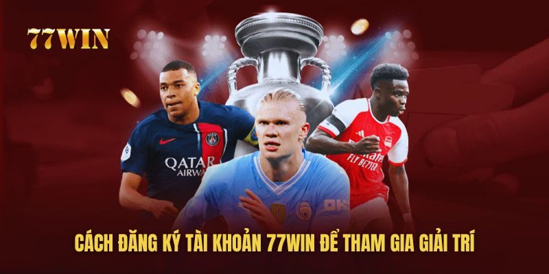 Hướng dẫn cách đăng ký tài khoản 77win để tham gia cá cược trực tuyến Hướng dẫn cách đăng ký tài khoản 77win để tham gia cá cược trực tuyến