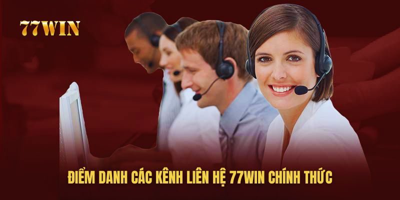 Liệt kê các kênh liên hệ 77win chính thức Liệt kê các kênh liên hệ 77win chính thức