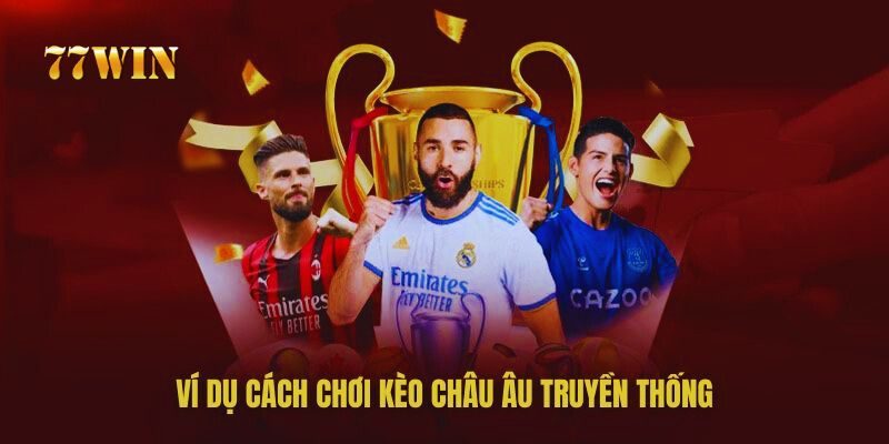 Ví dụ về cách chơi truyền thống của kèo Châu Âu Ví dụ về cách chơi truyền thống của kèo Châu Âu